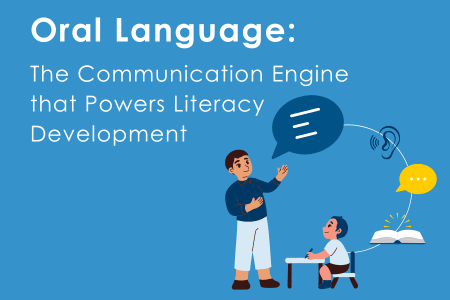 Oral language powers literacy development
